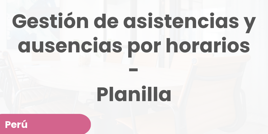 Gestión de asistencias y ausencias por horarios - Planilla