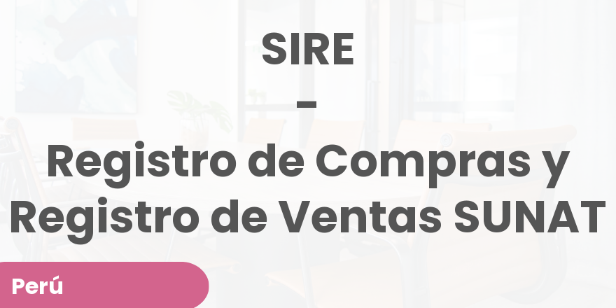 SIRE - Registro de Compras y Registro de Ventas SUNAT