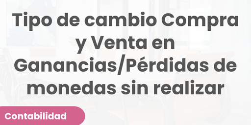 Tipo de cambio Compra y Venta en Ganancias/Pérdidas de monedas sin realizar